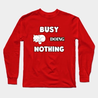 BUSY Doing Nothing Cat Funny Sayings Gifts Long Sleeve T-Shirt